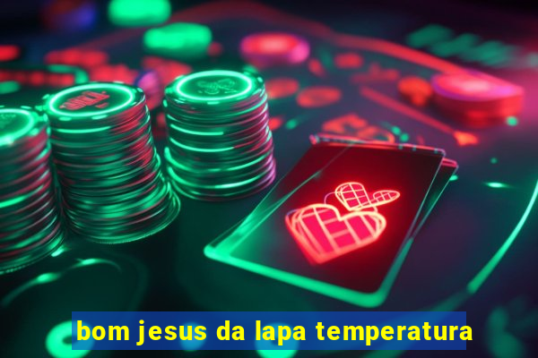 bom jesus da lapa temperatura